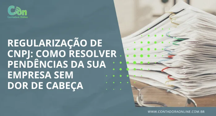 Regularição de cnpj. Como resolver pendencias sem dor de cabeça